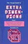The Visual Guide To Extra Dimensions Visualizing The Fourth Dimension Higher-dimensional Polytopes And Curved Hypersurfaces 1 (paperback Aug 2008)