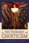 A Dictionary Of Gnosticism (paperback)