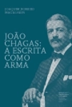 Joao Chagas A Escrita Como Arma