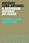 Antonio Lobo Antunes A Desordem Natural Do Olhar
