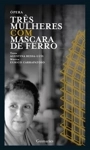 Opera Tres Mulheres Com Mascara De Ferro Opera Tres Mulheres Com Mascara De Ferro
