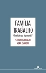 Familia E Trabalho Oposicao Ou Harmonia