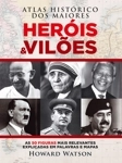 Atlas Historico Dos Maiores Herois E Viloes