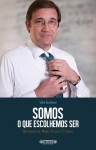 Somos O Que Escolhemos Ser - Biografia De Pedro Passos Coelho